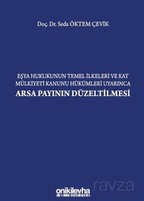 Eşya Hukukunun Temel İlkeleri ve Kat Mülkiyeti Kanunu Hükümleri Uyarınca Arsa Payının Düzeltilmesi - 1