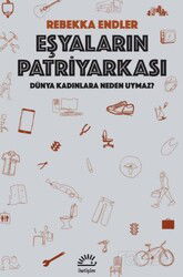 Eşyaların Patriyarkası / Dünya Kadınlara Neden Uymaz? - İletişim Yayınları