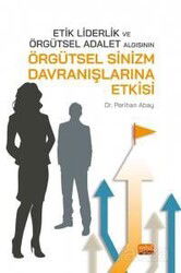 Etik Liderlik ve Örgütsel Adalet Algısının Örgütsel Sinizm Davranışlarına Etkisi - Nobel Bilimsel