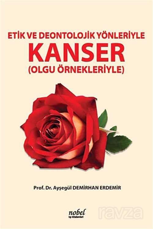 Etik ve Deontolojik Yönleriyle Kanser (Olgu Örnekleriyle) - Nobel Tıp Kitabevleri