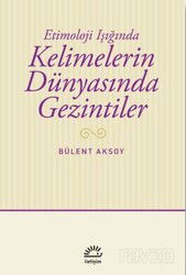 Etimoloji Işığında Kelimelerin Dünyasında Gezintiler - İletişim Yayınları
