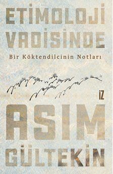 Etimoloji Vadisinde / Bir Köktendilcinin Notları - 1