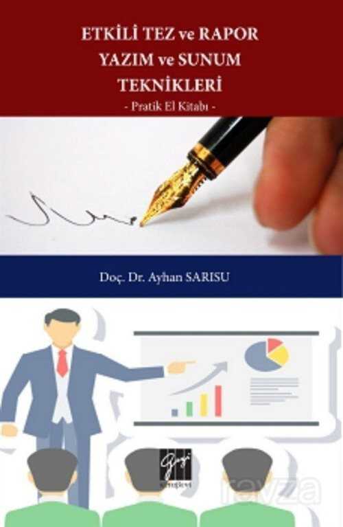 Etkili Tez ve Rapor Yazım ve Sunum Teknikleri Pratik El Kitabı - Gazi Kitabevi