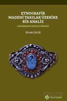 Etnografik Madeni Takılar Üzerine Bir Analiz 	Diyarbakır Müzesi Örneği - 1