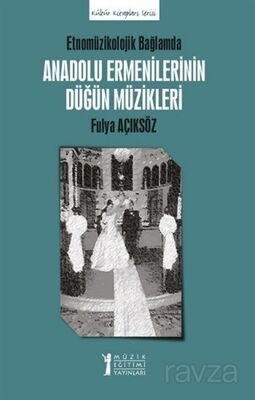 Etnomüzikolojik Bağlamda Anadolu Ermenilerinin Düğün Müzikleri - 1