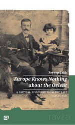 Europe Knows Nothing About The Orient: A Critical Discourse From The East (1872-1932) - Koç Üniversitesi Yayınları