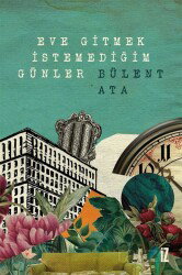 Eve Gitmek İstemediğim Günler - İz Yayıncılık