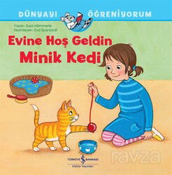 Evine Hoş Geldin Minik Kedi / Dünyayı Öğreniyorum - İş Bankası Yayınları