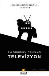 Evlerimizdeki Truva Atı: Televizyon - Maruf Yayınları