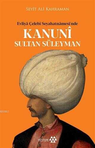 Evliya Çelebi Seyahatnamesi'nde Kanuni Sultan Süleyman - Yeditepe Yayınevi