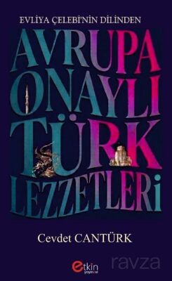 Evliya Çelebi'nin Dilinden Avrupa Onaylı Türk Lezzetleri - 1