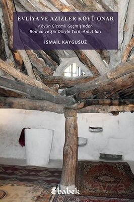 Evliya Ve Azizler Köyü Onar / Köyün Gizemli Geçmişinden Roman ve Şiir Diliyle Tarih Anlatıları - 1