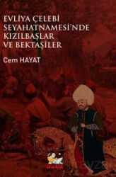 Evliye Çelebi Seyahatnamesi'nde Kızıllbaşlar Ve Bektaşiler - İtalik Yayınları