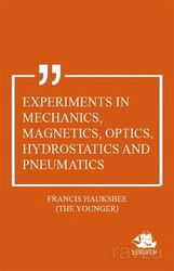 Experiments in Mechanics, Magnetics, Optics, Hydrostatics and Pneumatics - Serüven Kitap (Ordu)