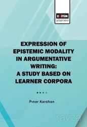 Expressıon Of Epıstemıc Modalıty In Argumentatıve Wrıtıng: A Study Based On Learner Corpora - Eğitim Kitabevi