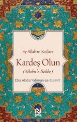 Ey Allah'ın Kulları Kardeş Olun (Adabu's-Sobbe) - Nesil Yayınları