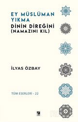 Ey Müslüman Yıkma Dinin Direğini (Namazını Kıl) - Çıra Yayınları