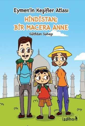 Eymen'in Keşifler Atlası Hindistan; Bir Macera Anne - İzdiham Çocuk