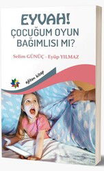 Eyvah! Çocuğum Oyun Bağımlısı Mı? - Eğiten Kitap