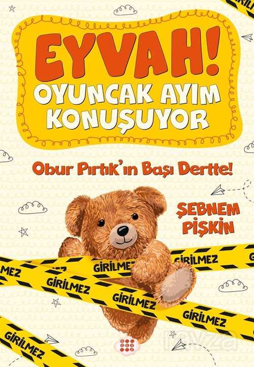 Eyvah! Oyuncak Ayım Konuşuyor 1 / Obur Pırtık'ın Başı Dertte! - Dokuz Yayınları (Konya)
