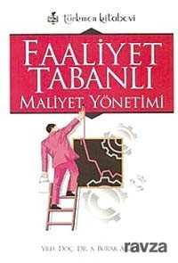 Faaliyet Tabanlı Maliyet Yönetimi - Türkmen Kitabevi