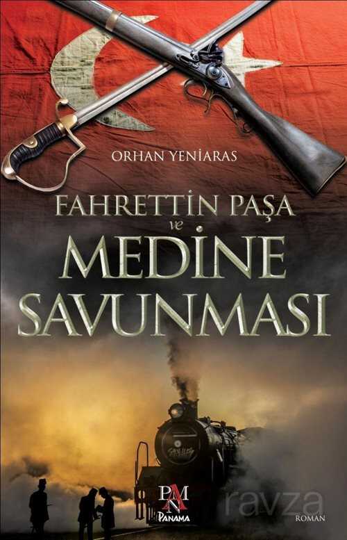 Fahrettin Paşa ve Medine Savunması - Panama Yayıncılık
