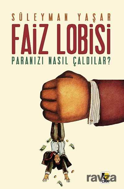 Faiz Lobisi - Paranızı Nasıl Çaldılar? - Çıra Yayınları