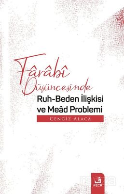 Farabî Düşüncesinde Ruh-Beden İlişkisi ve Mead Problemi - 1