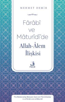 Farabî ve Maturîdî'de Allah-Âlem İlişkisi - 1