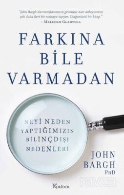 Farkına Bile Varmadan: Neyi Neden Yaptığımızın Bilinçdışı Nedenleri - 1