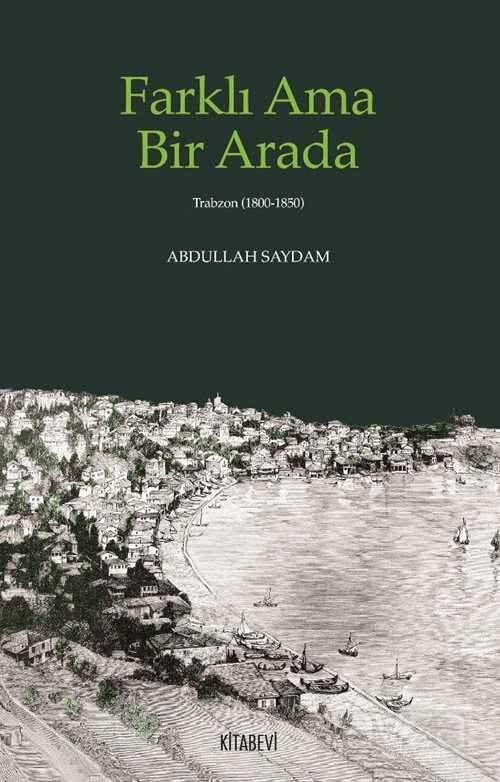 Farklı Ama Bir Arada (Trabzon (1800-1850) - Kitabevi Yayıncılık