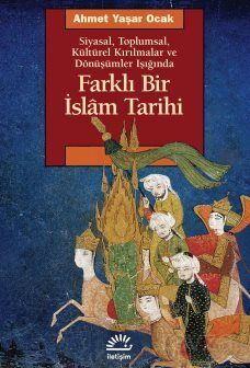 Farklı Bir İslam Tarihi Siyasal, Toplumsal, Kültürel Kırılmalar ve Dönüşümler Işığında - 1
