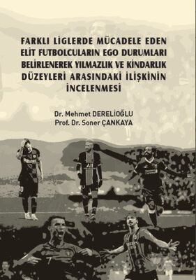 Farklı Liglerde Mücadele Eden Elit Futbolcuların Ego Durumları Belirlenerek Yılmazlık ve Kindarlık D - 1