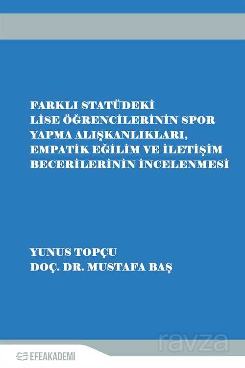 Farklı Statüdeki Lise Öğrencilerinin Spor Yapma Alışkanlıkları, Empatik Eğilim ve İletişim Beceriler - Efe Akademi Yayınları
