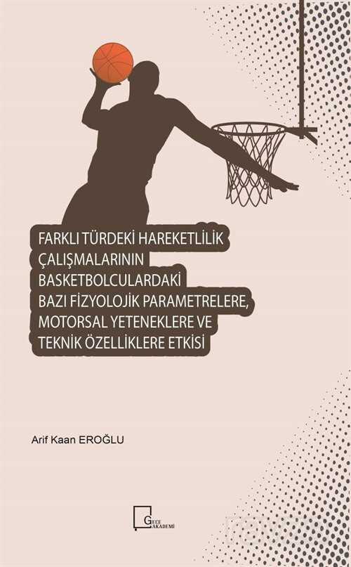 Farklı Türdeki Hareketlilik Çalışmalarının Basketbolculardaki Bazı Fizyolojik Parametrelere, Motorsal Yeteneklere ve Teknik Özelliklere Etkisi - Gece Akademi