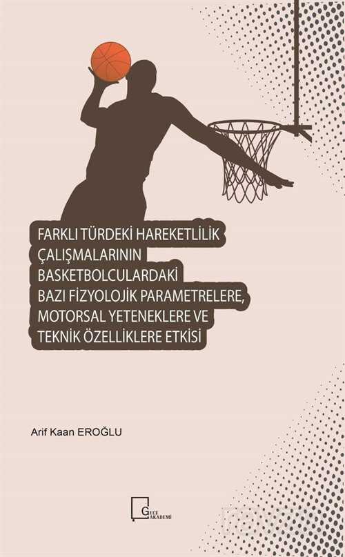 Farklı Türdeki Hareketlilik Çalışmalarının Basketbolculardaki Bazı Fizyolojik Parametrelere, Motorsal Yeteneklere ve Teknik Özelliklere Etkisi - 1