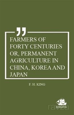 Farmers of Forty Centuries or, Permanent Agriculture in China, Korea and Japan - 1