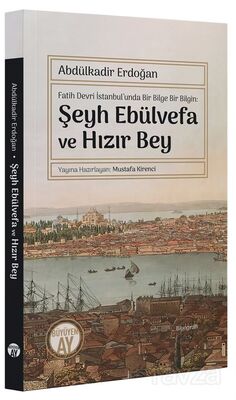 Fatih Devri İstanbul'unda Bir Bilge Bir Bilgin: Şeyh Ebülvefa ve Hızır Bey - 1