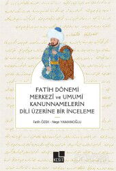 Fatih Dönemi Merkezî ve Umumî Kanunnamelerin Dili Üzerine Bir İnceleme - Kesit Yayınları