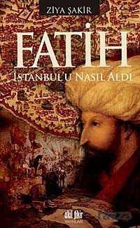 Fatih İstanbul'u Nasıl Aldı - Akıl Fikir Yayınları