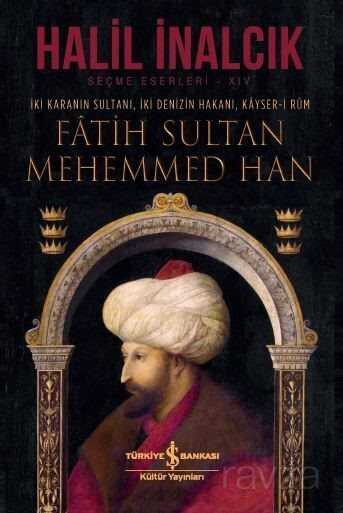 Fatih Sultan Mehemmed Han (Ciltli) - İş Bankası Yayınları