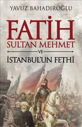 Fatih Sultan Mehmet ve İstanbul'un Fethi - Panama Yayıncılık