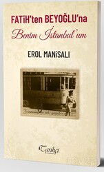 Fatih'ten Beyoğlu'na Benim İstanbul'um - Tarihçi Yayınları