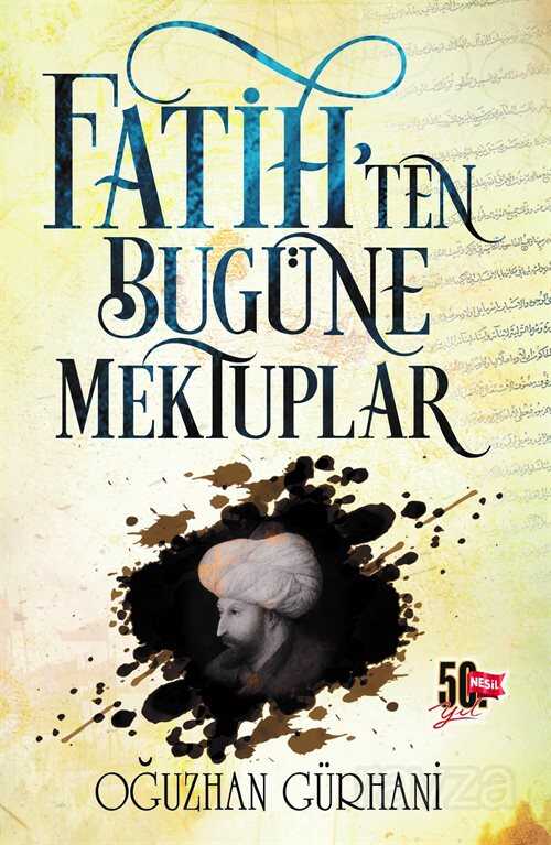 Fatih'ten Bugüne Mektuplar - Nesil Yayınları