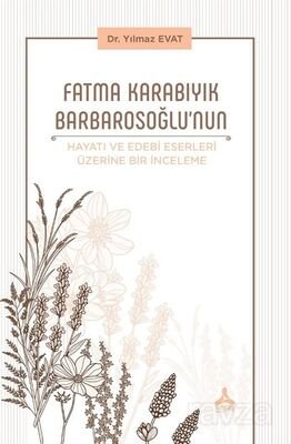 Fatma Karabıyık Barbarosoğlu'nun Hayatı ve Edebi Eserleri Üzerine Bir İnceleme - 1