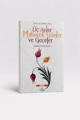 Fazilet ve Hikmetleriyle Üç Aylar Mübarek Günler ve Geceler - Ravza Yayınları