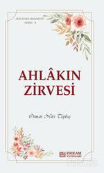 Faziletler Medeniyeti Serisi 9 / Ahlakın Zirvesi - Erkam Yayınları
