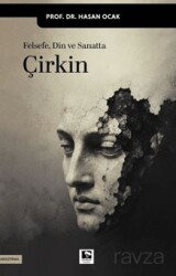 Felsefe Din ve Sanatta Çirkin - Çınaraltı Yayın Dağıtım