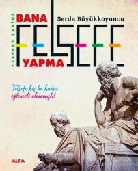 Felsefe Tarihi Bana Felsefe Yapma (Karton Kapak) - Alfa Yayınları