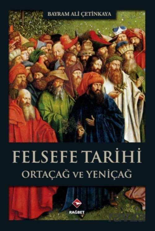 Felsefe Tarihi Ortaçağ ve Yeniçağ - Rağbet Yayınları